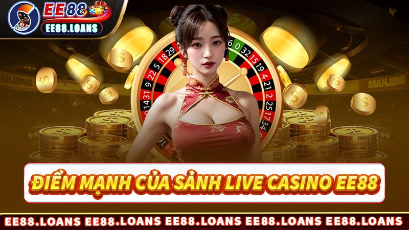 Điểm đặc sắc tại sòng bạc live casino ee88 