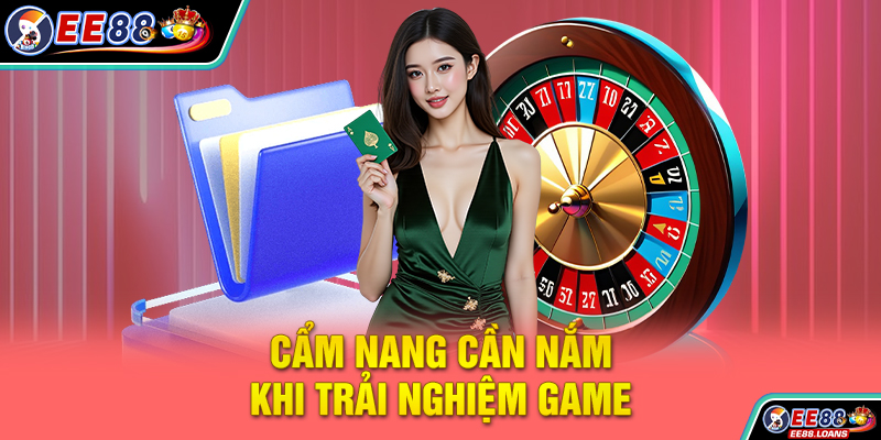 Cẩm nang cần nắm khi trải nghiệm game