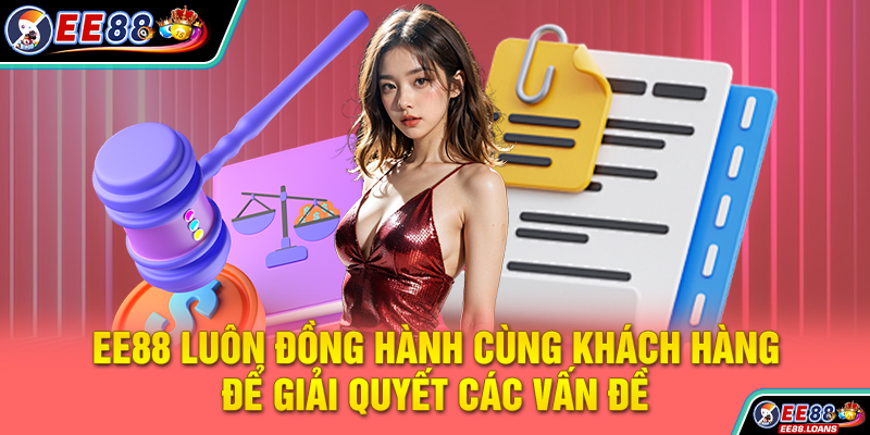 EE88 luôn đồng hành cùng khách hàng để giải quyết các vấn đề