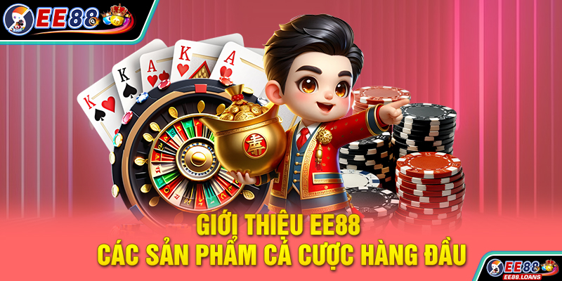 Giới thiệu EE88 - Các sản phẩm cá cược hàng đầu