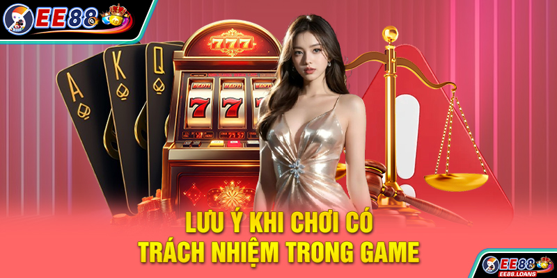Lưu ý khi chơi có trách nhiệm trong game