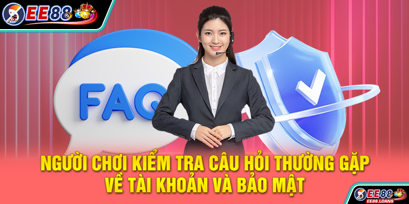 Người chơi kiểm tra câu hỏi thường gặp về tài khoản và bảo mật