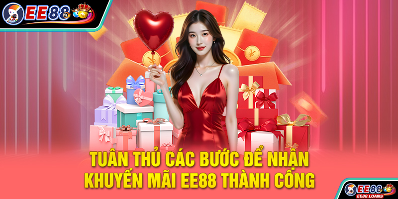 Tuân thủ các bước để nhận khuyến mãi EE88 thành công