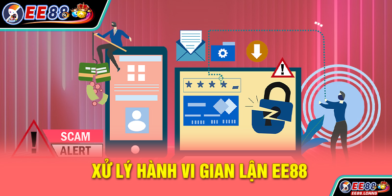 Xử lý hành vi gian lận EE88